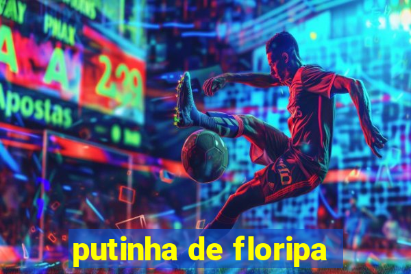 putinha de floripa